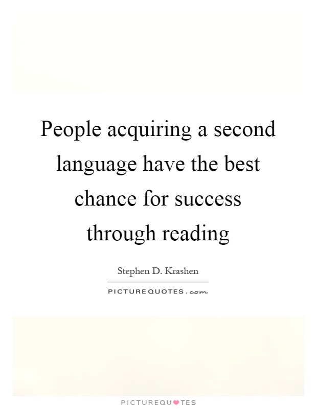 People acquiring a second language have the best chance for success through reading Picture Quote #1