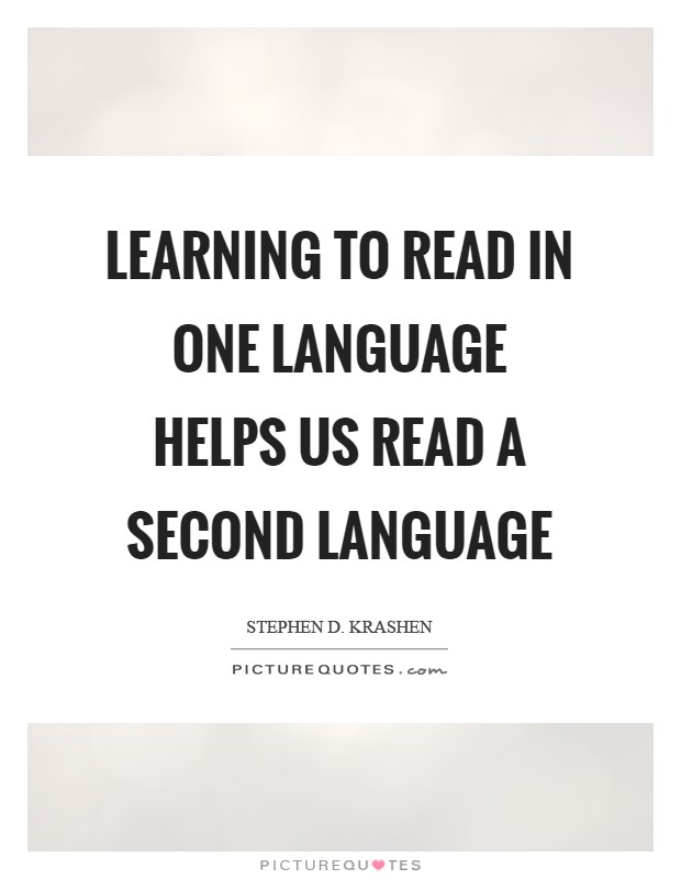 Learning to read in one language helps us read a second language Picture Quote #1