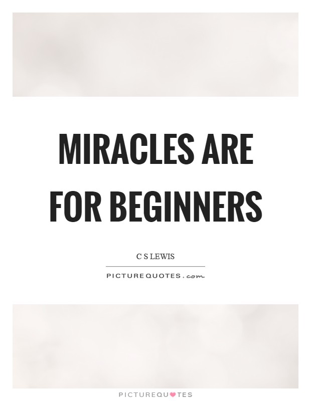 Miracles are for beginners Picture Quote #1