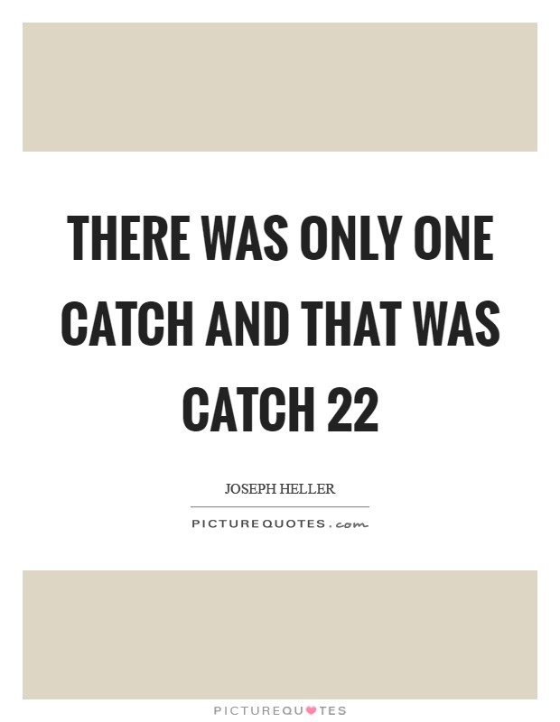 There was only one catch and that was catch 22 Picture Quote #1