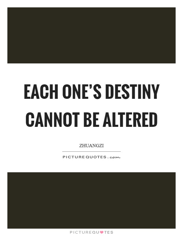Each one's destiny cannot be altered Picture Quote #1