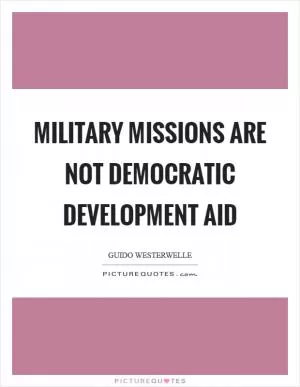 Military missions are not democratic development aid Picture Quote #1