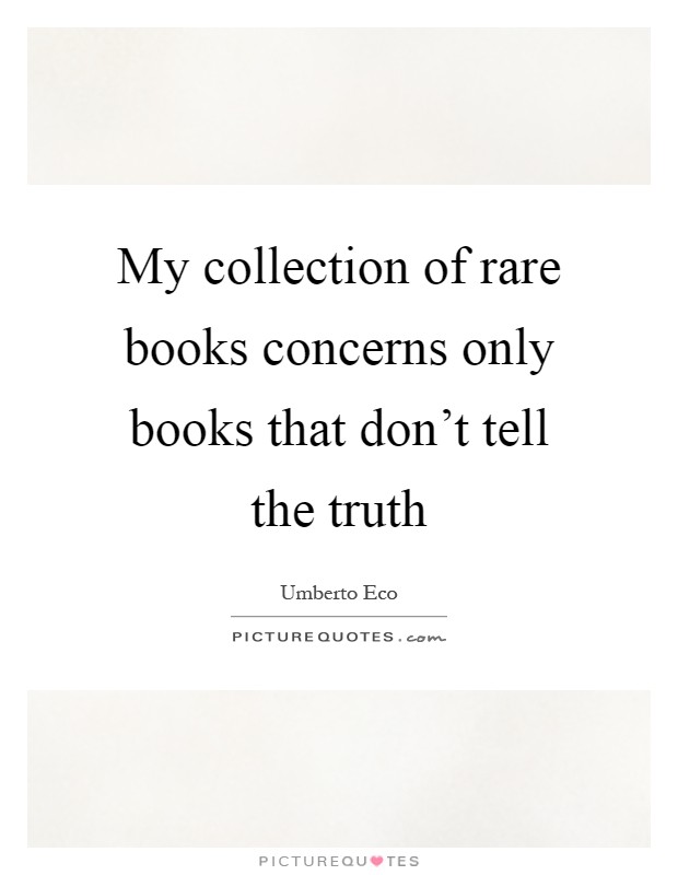 My collection of rare books concerns only books that don't tell the truth Picture Quote #1