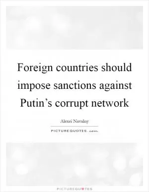 Foreign countries should impose sanctions against Putin’s corrupt network Picture Quote #1