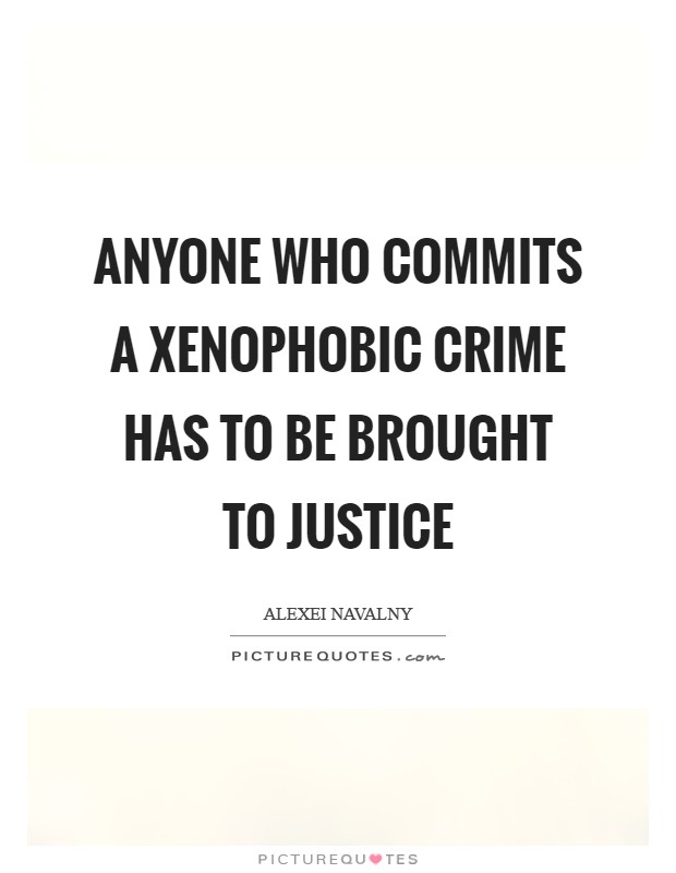 Anyone who commits a xenophobic crime has to be brought to justice Picture Quote #1