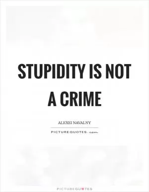 Stupidity is not a crime Picture Quote #1