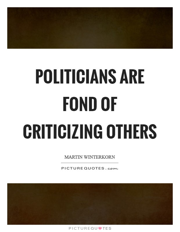 Politicians are fond of criticizing others Picture Quote #1