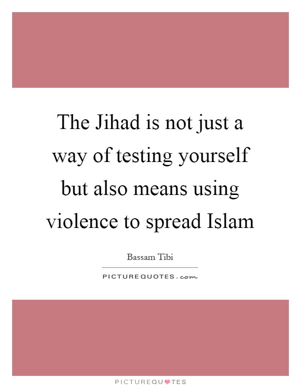 The Jihad is not just a way of testing yourself but also means using violence to spread Islam Picture Quote #1