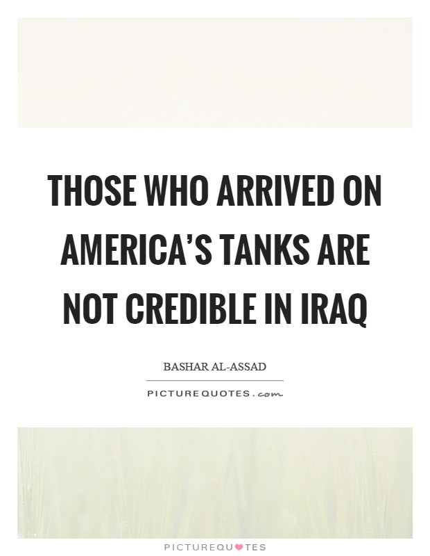 Those who arrived on America's tanks are not credible in Iraq Picture Quote #1