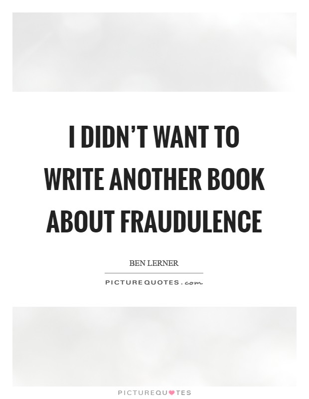 I didn't want to write another book about fraudulence Picture Quote #1