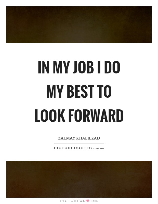 In my job I do my best to look forward Picture Quote #1