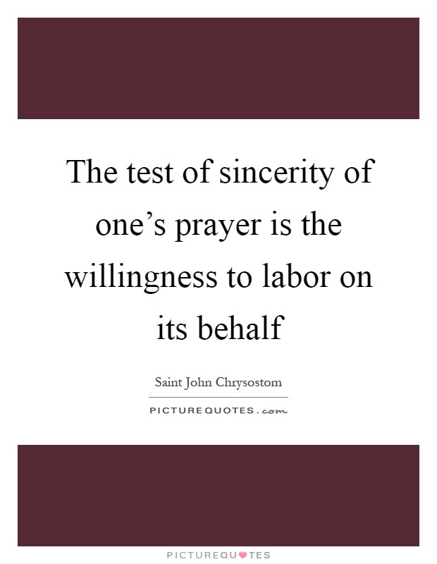 The test of sincerity of one's prayer is the willingness to labor on its behalf Picture Quote #1