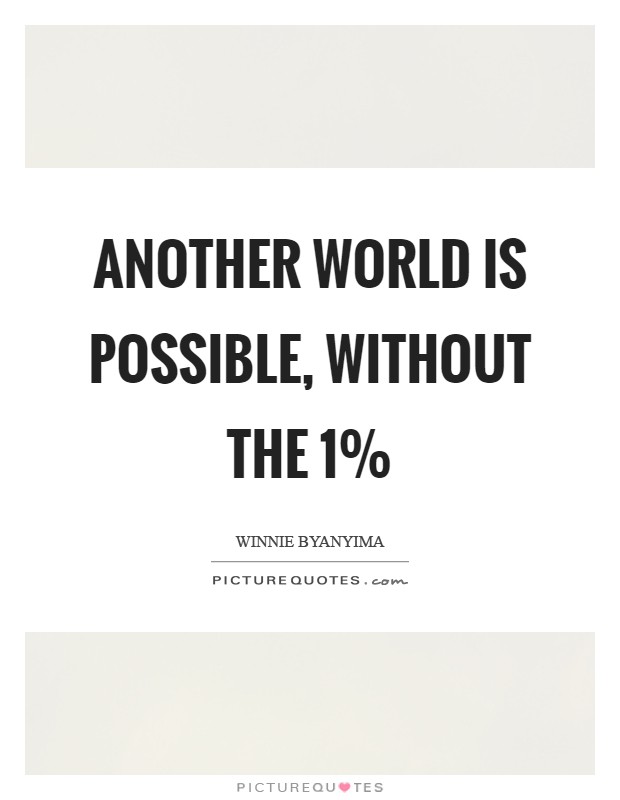Another World Is Possible, Without the 1% Picture Quote #1