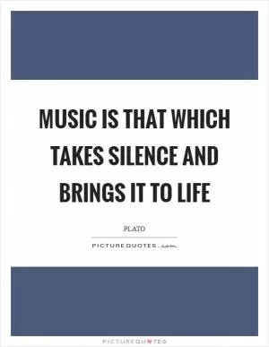 Music is that which takes silence and brings it to life Picture Quote #1