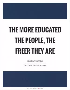 The more educated the people, the freer they are Picture Quote #1
