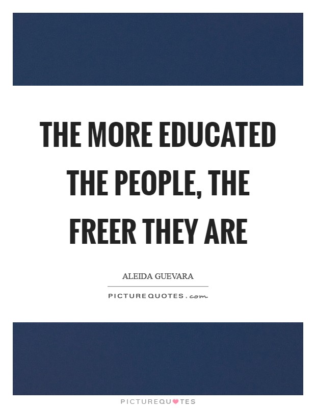 The more educated the people, the freer they are Picture Quote #1