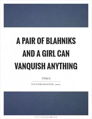 A pair of Blahniks and a girl can vanquish anything Picture Quote #1