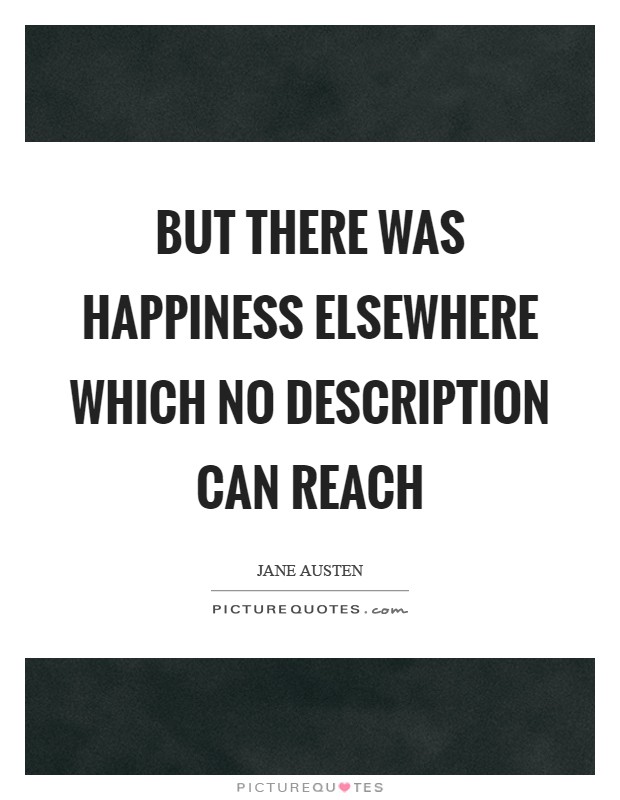 But there was happiness elsewhere which no description can reach Picture Quote #1