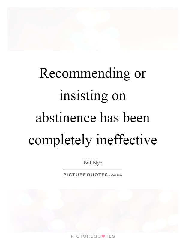Recommending or insisting on abstinence has been completely ineffective Picture Quote #1