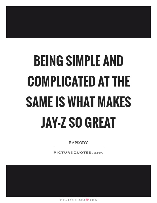 Being simple and complicated at the same is what makes Jay-Z so great Picture Quote #1