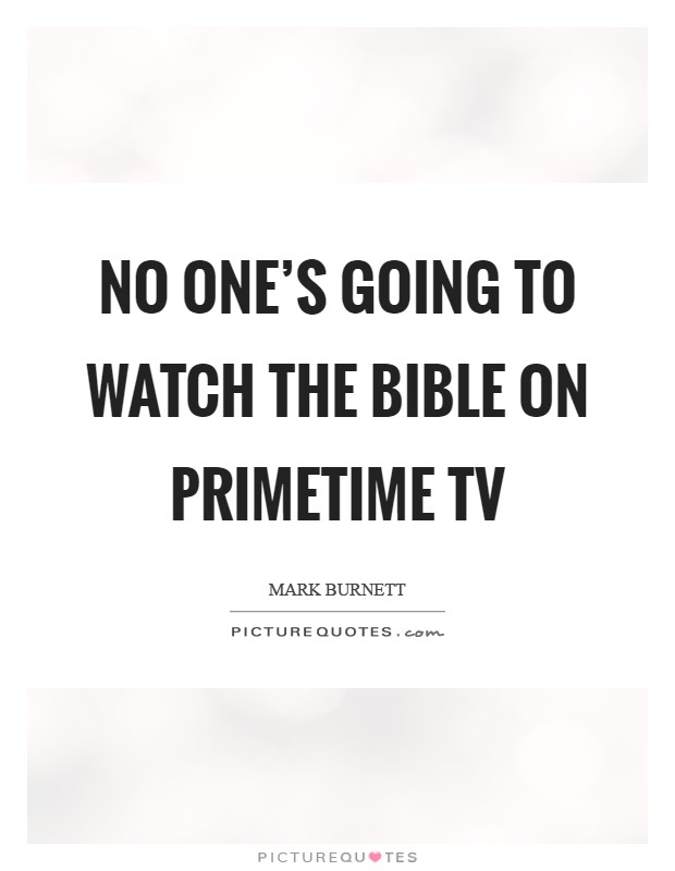 No one's going to watch The Bible on primetime TV Picture Quote #1
