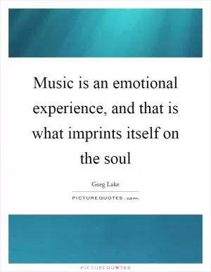 Music is an emotional experience, and that is what imprints itself on the soul Picture Quote #1