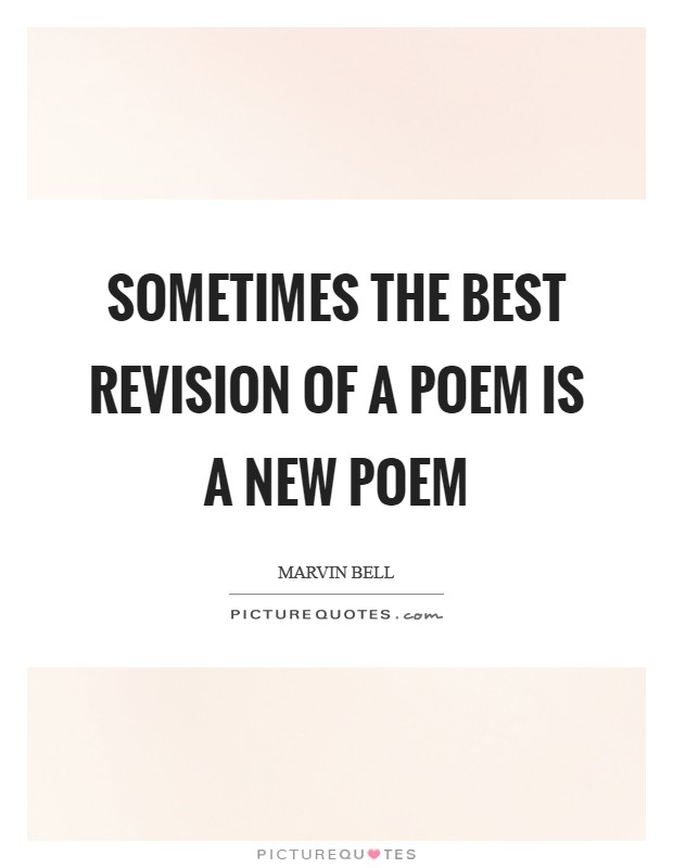 Sometimes the best revision of a poem is a new poem Picture Quote #1