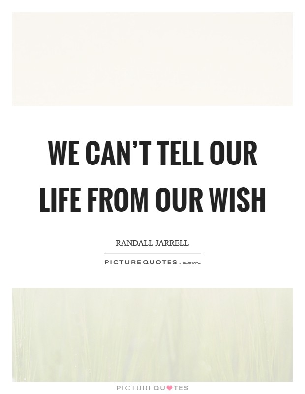 We can't tell our life from our wish Picture Quote #1