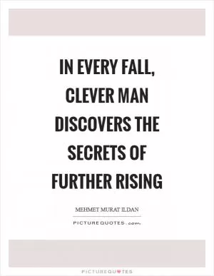 In every fall, clever man discovers the secrets of further rising Picture Quote #1