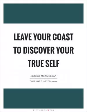 Leave your coast to discover your true self Picture Quote #1