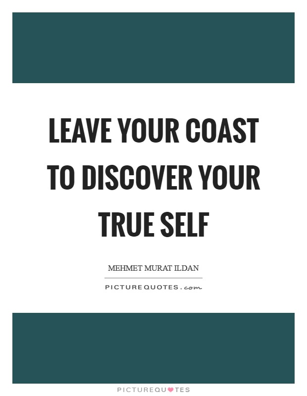 Leave your coast to discover your true self Picture Quote #1