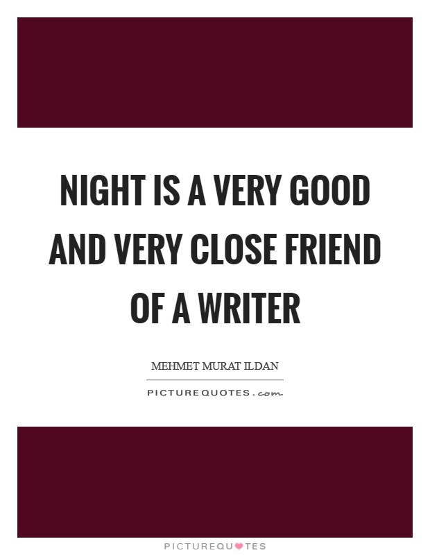 Night is a very good and very close friend of a writer Picture Quote #1