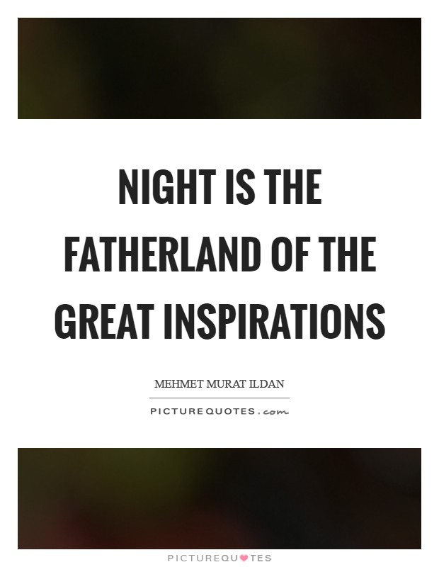 Night is the fatherland of the great inspirations Picture Quote #1