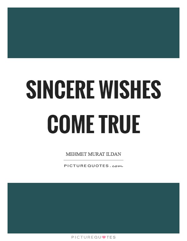 Sincere wishes come true Picture Quote #1