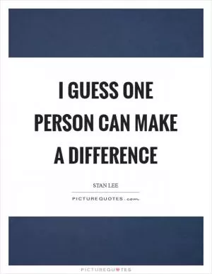 I guess one person can make a difference Picture Quote #1