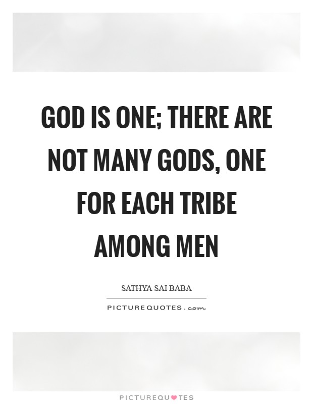 God is one; there are not many Gods, one for each tribe among men Picture Quote #1
