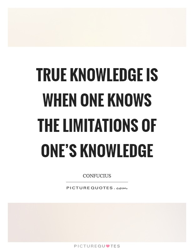 True knowledge is when one knows the limitations of one's knowledge Picture Quote #1