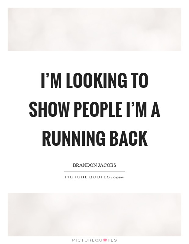 I'm looking to show people I'm a running back Picture Quote #1