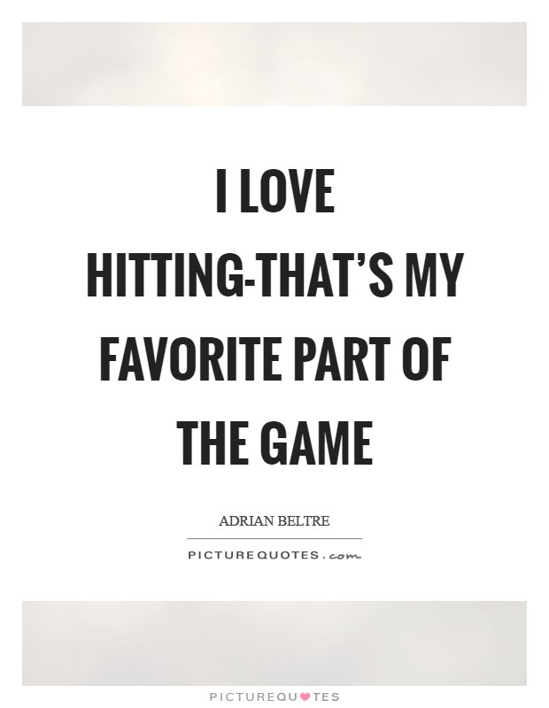 I love hitting-that's my favorite part of the game Picture Quote #1