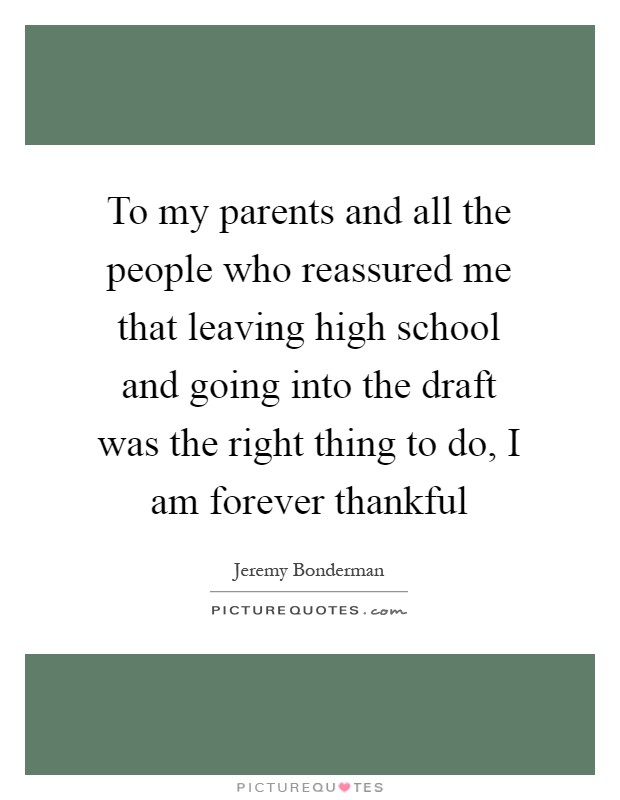 To my parents and all the people who reassured me that leaving high school and going into the draft was the right thing to do, I am forever thankful Picture Quote #1
