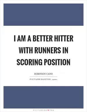 I am a better hitter with runners in scoring position Picture Quote #1