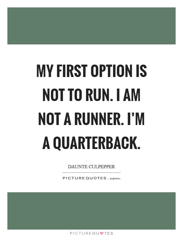 My first option is not to run. I am not a runner. I’m a quarterback Picture Quote #1