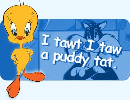 I tawt I taw a putty tat! Picture Quote #1