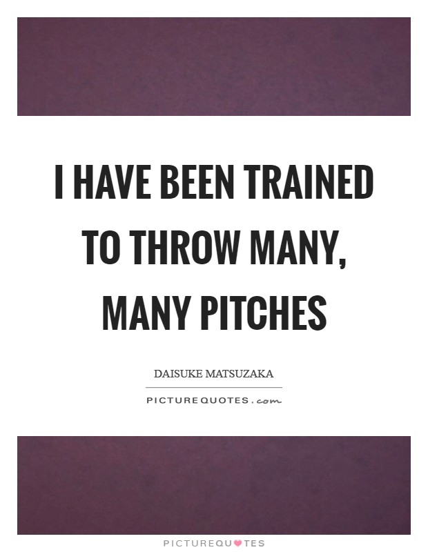 I have been trained to throw many, many pitches Picture Quote #1