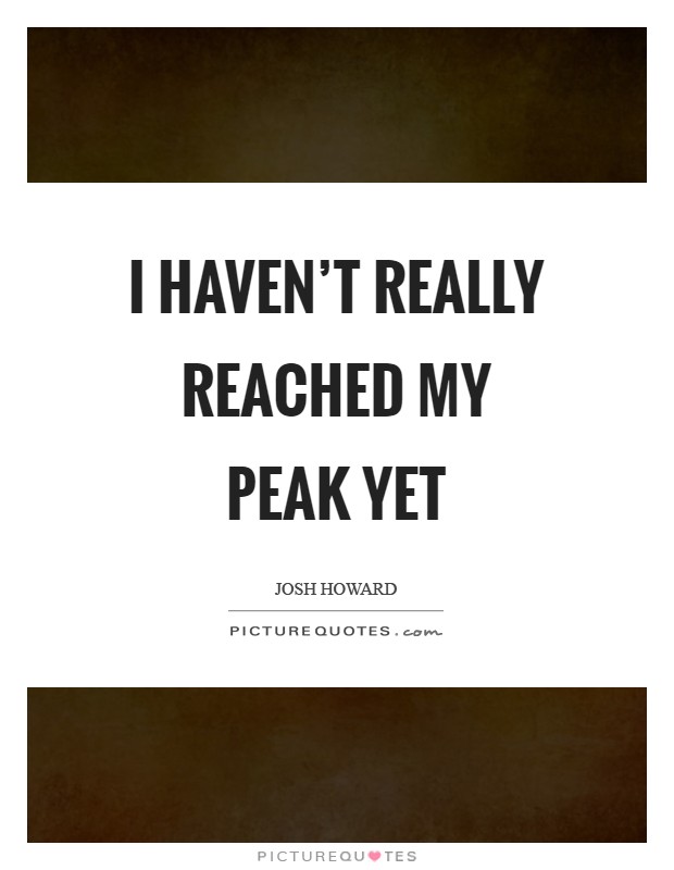Peak Quotes | Peak Sayings | Peak Picture Quotes