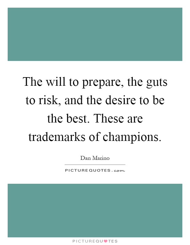 The will to prepare, the guts to risk, and the desire to be the best. These are trademarks of champions Picture Quote #1