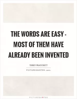The words are easy - most of them have already been invented Picture Quote #1