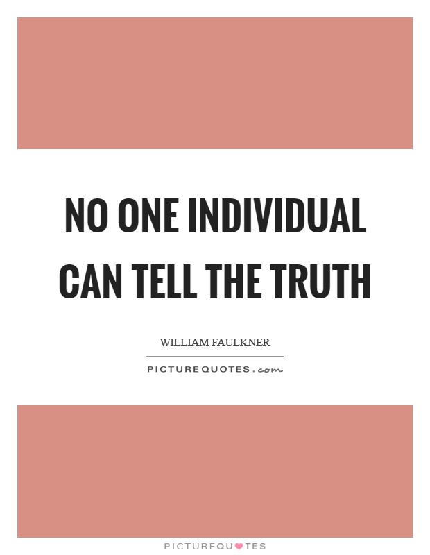 No one individual can tell the truth Picture Quote #1