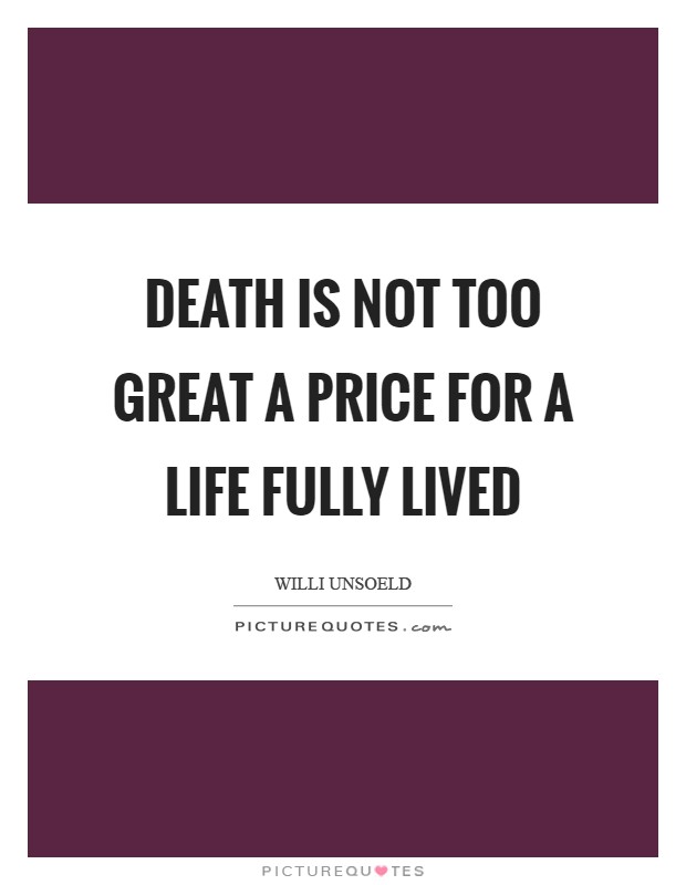 Death is not too great a price for a life fully lived Picture Quote #1