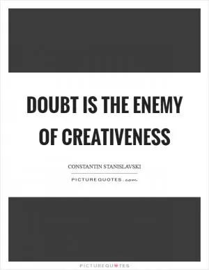 Doubt is the enemy of creativeness Picture Quote #1